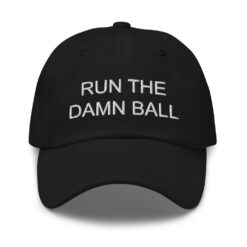 Run The Damn Ball hat $24.95 Run the damn ball classic dad hat black front 61bc3bdedd5a0