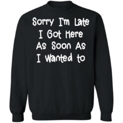 Sorry I'm late I got here as soon as I wanted to shirt $19.95