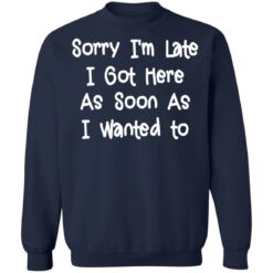 Sorry I'm late I got here as soon as I wanted to shirt $19.95