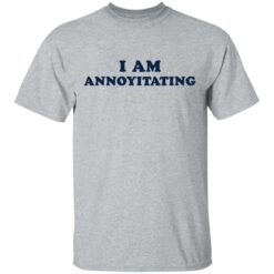 I am annoyitating shirt $19.95