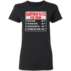 Handyman rates per hour if you watch me shirt $19.95