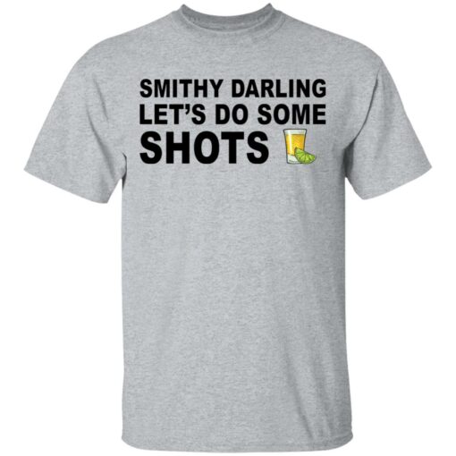 Smithy darling let's do some shots shirt $19.95