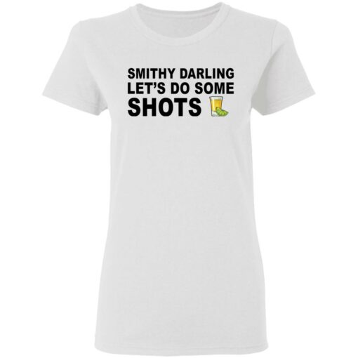 Smithy darling let's do some shots shirt $19.95