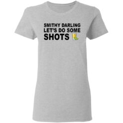 Smithy darling let's do some shots shirt $19.95