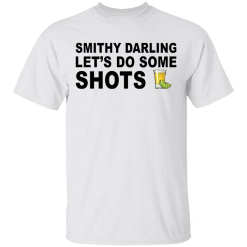 Smithy darling let's do some shots shirt $19.95