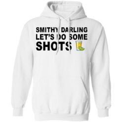 Smithy darling let's do some shots shirt $19.95