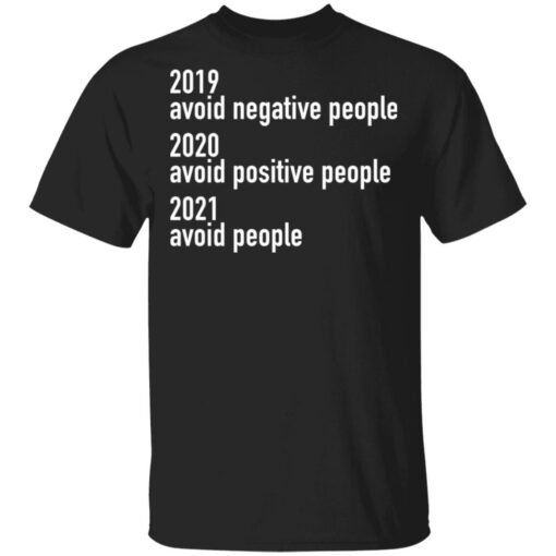 2019 avoid negative people 2020 avoid positive people shirt $19.95