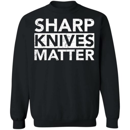 Sharp knives matter shirt $19.95