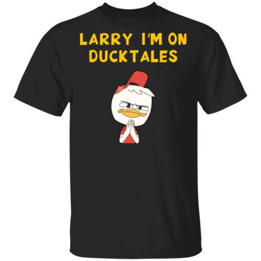 Larry I'm on ducktales shirt $19.95