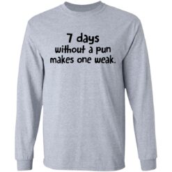 7 days without a pun makes one weak shirt $19.95