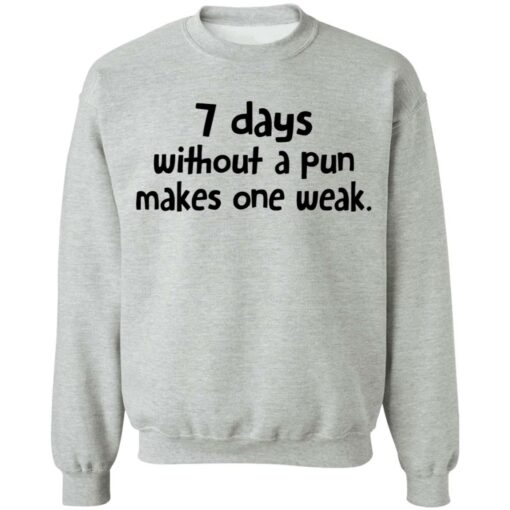 7 days without a pun makes one weak shirt $19.95