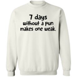 7 days without a pun makes one weak shirt $19.95