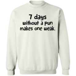 7 days without a pun makes one weak shirt $19.95