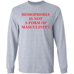 Homophobia is not a form of masculinity shirt $19.95