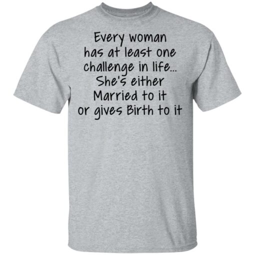 Every woman has at least one challenge in the life shirt $19.95