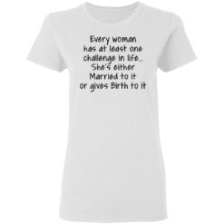 Every woman has at least one challenge in the life shirt $19.95 redirect03032021030339 2
