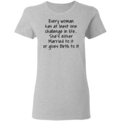Every woman has at least one challenge in the life shirt $19.95 redirect03032021030339 3