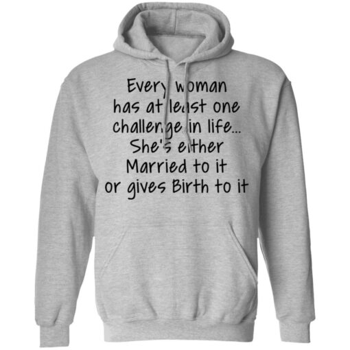 Every woman has at least one challenge in the life shirt $19.95