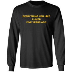 Everything you like I liked five years ago shirt $19.95 redirect03032021090324 4