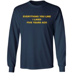 Everything you like I liked five years ago shirt $19.95 redirect03032021090324 5