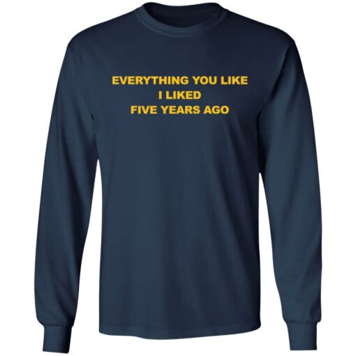 Everything you like I liked five years ago shirt $19.95 redirect03032021090324 5