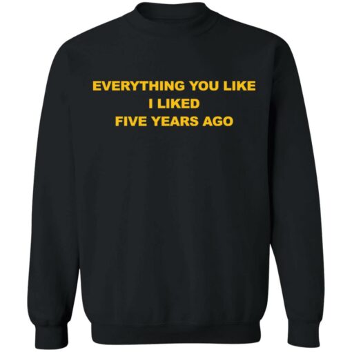 Everything you like I liked five years ago shirt $19.95 redirect03032021090324 8