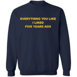 Everything you like I liked five years ago shirt $19.95 redirect03032021090324 9