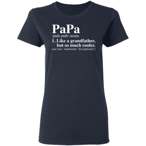 Papa like a grandfather but so much cooler shirt $19.95