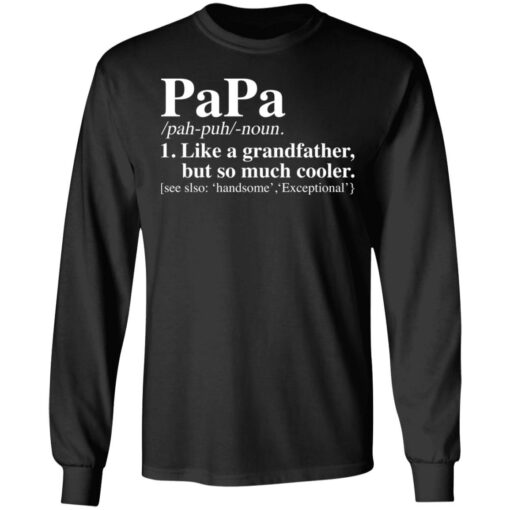 Papa like a grandfather but so much cooler shirt $19.95