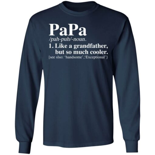 Papa like a grandfather but so much cooler shirt $19.95