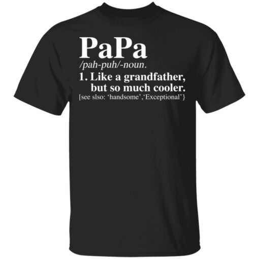 Papa like a grandfather but so much cooler shirt $19.95 redirect03032021090331