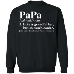 Papa like a grandfather but so much cooler shirt $19.95