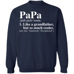 Papa like a grandfather but so much cooler shirt $19.95