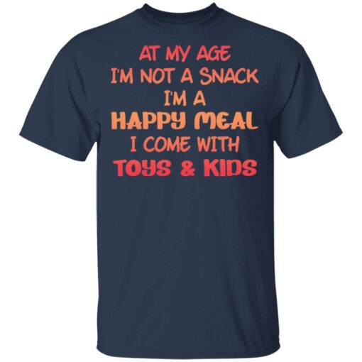 At my age i’m not a snack i’m a happy meal i come with toys and kids shirt $19.95 redirect03032021090338 1