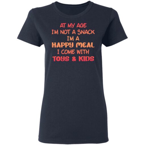 At my age i’m not a snack i’m a happy meal i come with toys and kids shirt $19.95 redirect03032021090338 3