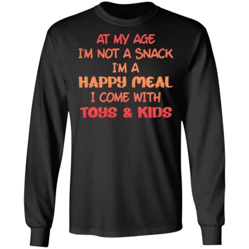 At my age i’m not a snack i’m a happy meal i come with toys and kids shirt $19.95 redirect03032021090338 4