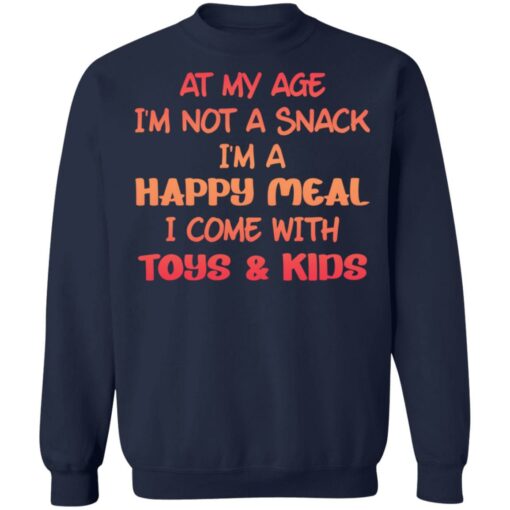 At my age i’m not a snack i’m a happy meal i come with toys and kids shirt $19.95 redirect03032021090338 9