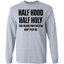 Half hood half holy that means pray with me don't play me shirt $19.95 redirect03032021210331 4