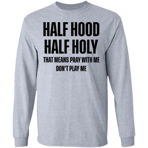 Half hood half holy that means pray with me don't play me shirt $19.95 redirect03032021210331 4