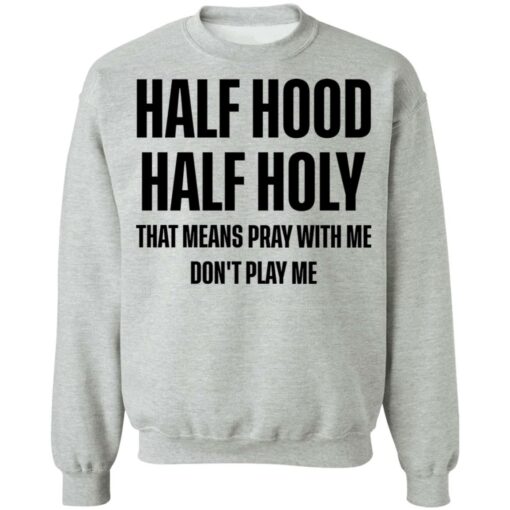 Half hood half holy that means pray with me don't play me shirt $19.95 redirect03032021210331 8