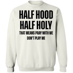 Half hood half holy that means pray with me don't play me shirt $19.95 redirect03032021210331 9