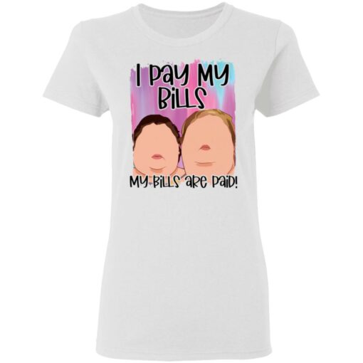 1000 Pound sisters I pay my bills my bills are paid shirt $19.95