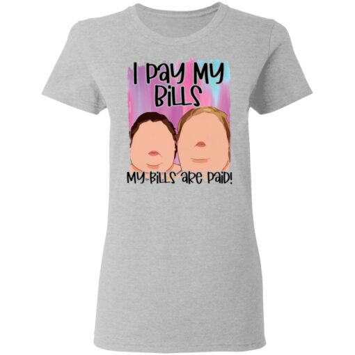 1000 Pound sisters I pay my bills my bills are paid shirt $19.95