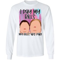 1000 Pound sisters I pay my bills my bills are paid shirt $19.95