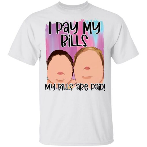 1000 Pound sisters I pay my bills my bills are paid shirt $19.95