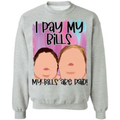 1000 Pound sisters I pay my bills my bills are paid shirt $19.95