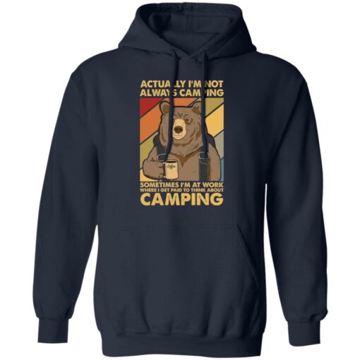 Bear actually I’m not always camping sometimes i’m at work shirt $19.95 redirect03042021040317 7