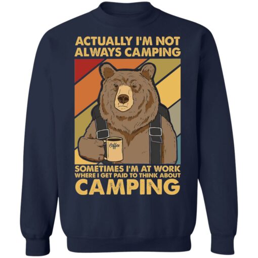 Bear actually I’m not always camping sometimes i’m at work shirt $19.95 redirect03042021040317 9