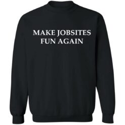 Make jobsites fun again shirt $19.95