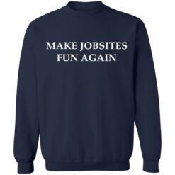 Make jobsites fun again shirt $19.95